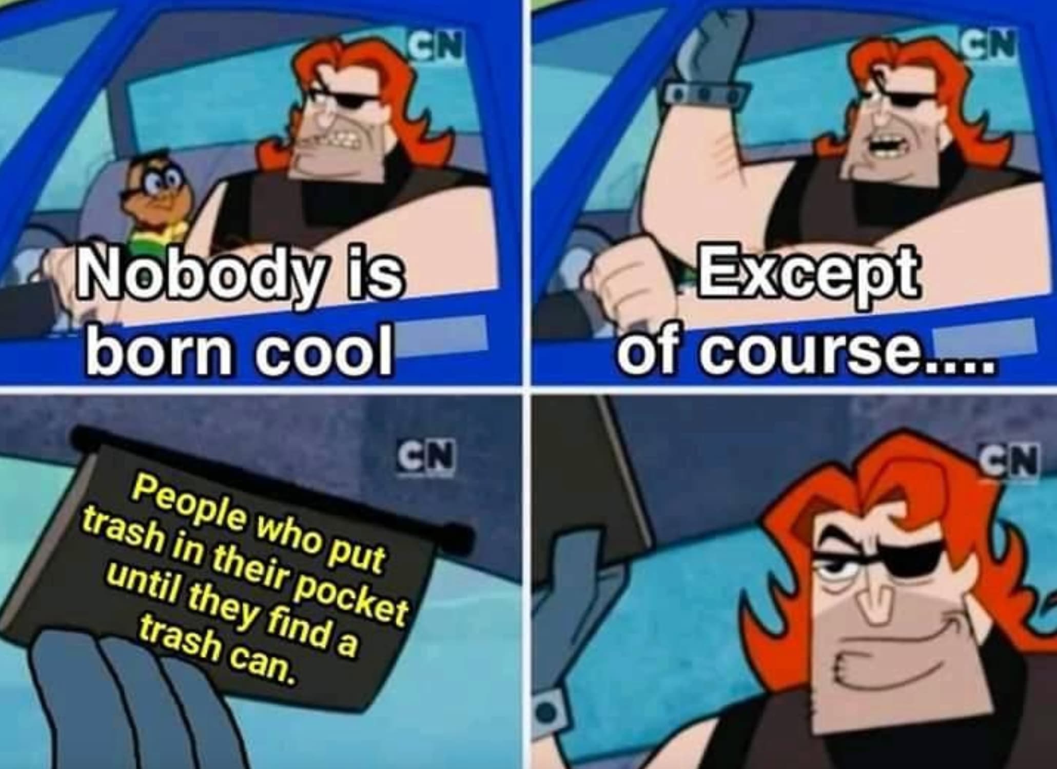 coolmathgames memes - Cn 000 Cn Cn Nobody is born cool People who put Cn trash in their pocket until they find a trash can. Except of course....